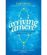 Arriving at Amen: Seven Catholic Prayers ... (9781594715877)