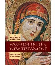 A Friendly Guide to Women in The New Testament (9781925073355)