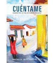 Cuéntame: Narrative in the Ecclesial Present (9781626982673)