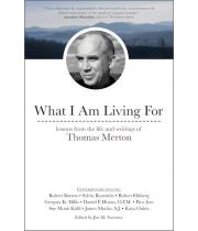 What I Am Living For: Lessons from life...Thomas Merton (9781594717413)