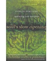 The Soul's Slow Ripening: 12 Celtic Practices ..... (9781932057102)