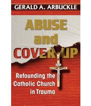 Abuse and Cover-Up: Refounding the Catholic Church in Trauma (9781626983397)