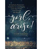 Girl, Arise! A Catholic Feminist's Invitation to Live... (9781594718939)