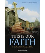 This Is Our Faith: A Catholic Catechism for Adults (9781594718410)