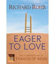 Eager to Love: The Alternative Way of Francis of Assisi (9781632531407)