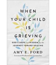 When Your Child Is Grieving: God's Hope and Wisdom for the (9780736975957)