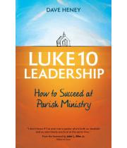 Luke 10 Leadership: How to Succeed at Parish Ministry (9781594719479)