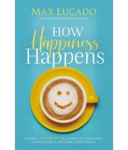 How Happiness Happens: Finding Lasting Joy (9780718074258)