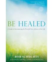 Be Healed: A Guide to Encountering the Powerful Love... (9781594714764)