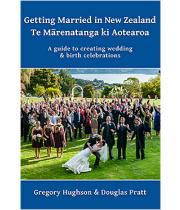 Getting Married in New Zealand – Te Mārenatanga ki Aotearoa: (9781988572611)