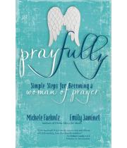 Pray Fully: Simple Steps of Becoming a Woman of Prayer (9781594719738)