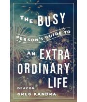 The Busy Person's Guide to an Extra Ordinary Life (9781593255138)