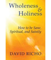 Wholeness and Holiness:How to be Sane,Spiritual &Saintly (9781626983533)