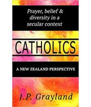 Catholics: Prayer, Belief and Diversity..Secular Context NZ (9780473513382)