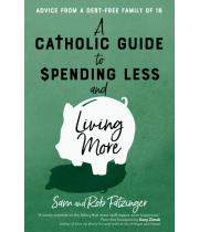 A Catholic Guide to Spending Less and Living More (9781646800476)