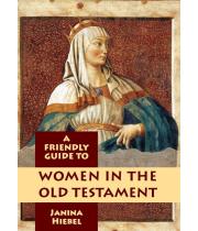 A Friendly Guide to Women in the Old Testament (9781925009729)