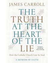 The Truth at the Heart of the Lie: How Catholic Church (9780593134702)