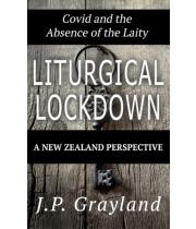 Liturgical Lockdown: Covid and the Absence of the Laity... (9780473612719)