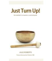 Just Turn Up! The Meditator’s Companion: A Practical Guide (9789811825224)