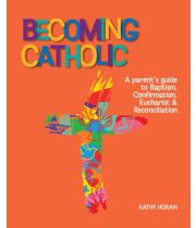 Becoming Catholic: A Parent's Guide to Baptism, Confirmation (9781922484079)