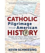 A Catholic Pilgrimage Through American History (9781646800902)