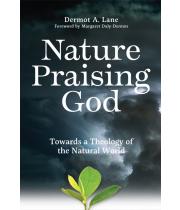 Nature Praising God: Towards a Theology of the Natural World (9781788125734)