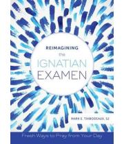 Reimagining the Ignatian Examen: Fresh Ways to Pray from You (9780829442441)