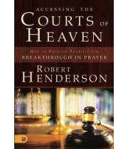 Accessing the Courts of Heaven: Positioning Yourself for... (9780768417401)