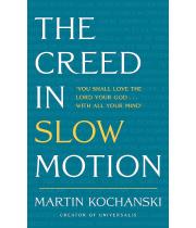 The Creed in Slow Motion: An Exploration of Faith, Phrase... (9781399801546)