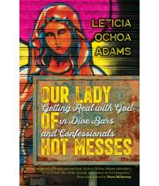 Our Lady of Hot Messes: Getting Real with God in dive bars.. (9781646801503)