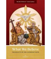 What We Believe: The Beauty of the Catholic Faith (9781954881457)