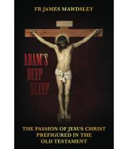 Adam's Deep Sleep: The Passion of Jesus Christ Prefigured... (9781739581602)