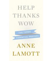 Help, Thanks, Wow: The Three Essential Prayers (9781594631290)