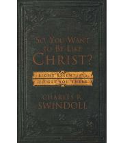 So, You Want to Be Like Christ?: Eight Essentials to Get... (9780849913525)