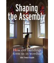 Shaping the Assembly: How our buildings form us in worship. (9781788126113)