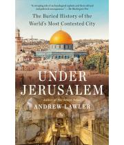 Under Jerusalem: The Buried History Of The World's Most... (9780593311769)