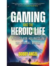 Gaming and the Heroic Life: A Quest for Holiness in the... (9781646802494)