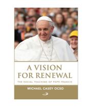 A Vision For Renewal: The Social Teaching of Pope Francis (9781925494853)