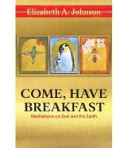 Come Have Breakfast: Meditations on God and the Earth (9781626985643)