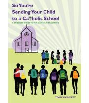 So You're Sending Your Child to a Catholic School... (9781922484017)