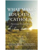 What Makes Education Catholic: Spiritual Foundations (9781626984479)