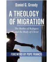 A Theology of Migration: The Bodies of Refugees... (9781626984875)