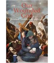 Our Wounded God: Beyond, Beside and Within Us (9781788126014)