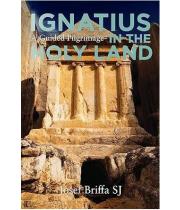 Ignatius in the Holy Land: A Guided Pilgrimage (9781788126175)