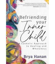 Befriending Your Inner Child: A Catholic Approach to... (9781646803040)